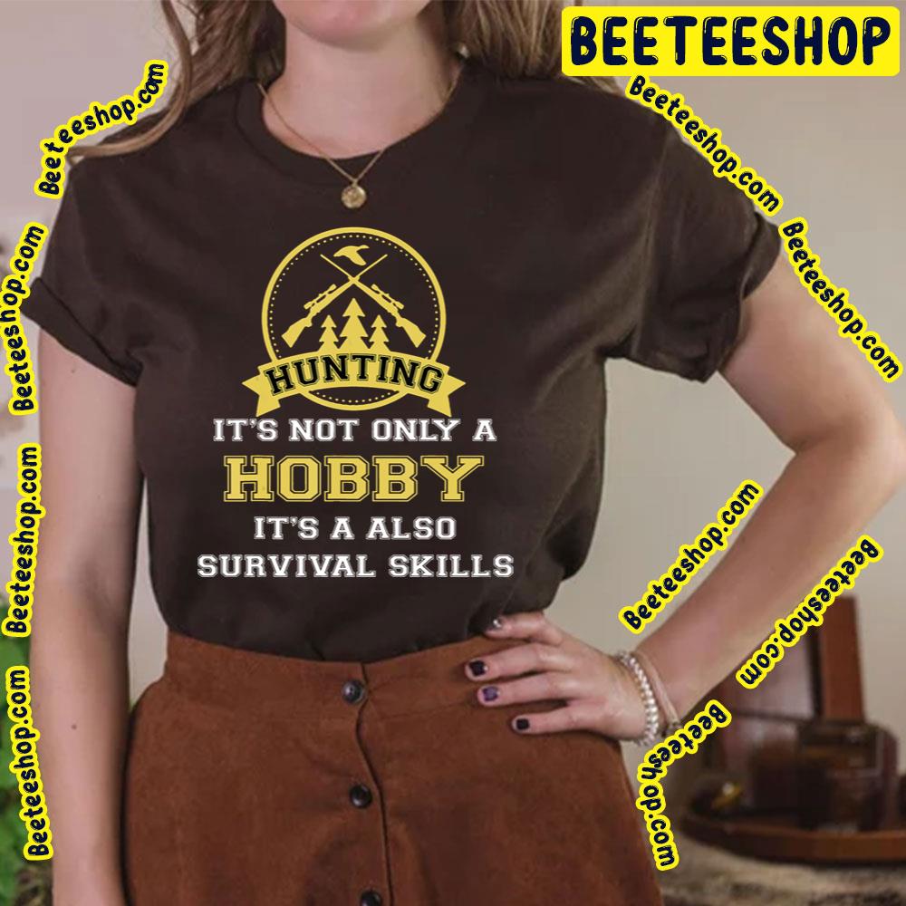 Huntings It's Not Only Hobby But Also Survival Skill Trending Unisex T-Shirt Huntings It's Not Only Hobby But Also Survival Skill Trending Unisex T-Shirt
