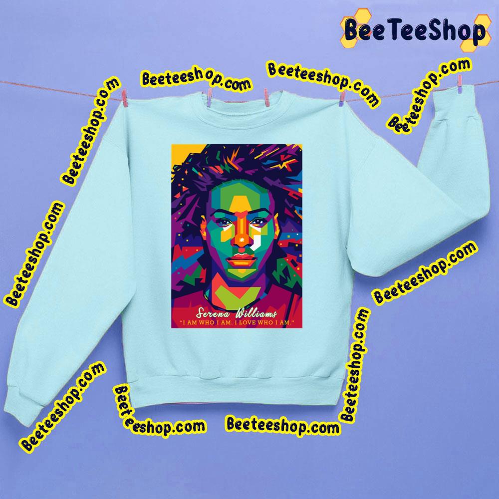 I Am Who I Am Love Who I Am Serena Williams Trending Unisex Sweatshirt I Am Who I Am Love Who I Am Serena Williams Trending Unisex Sweatshirt