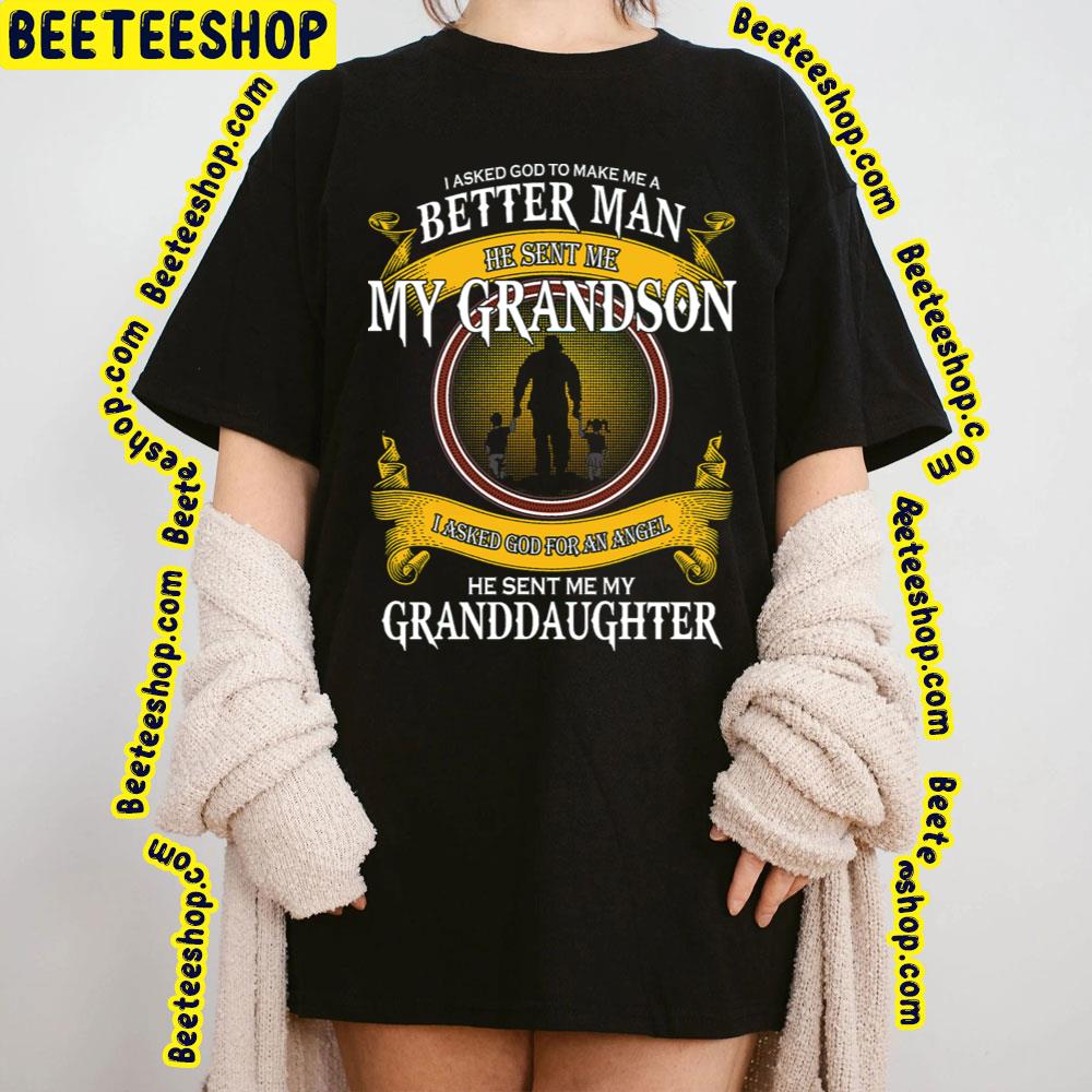 I Asked God To Make Me A Better Man He Sent Me My Grandson Trending Unisex T-Shirt I Asked God To Make Me A Better Man He Sent Me My Grandson Trending Unisex T-Shirt