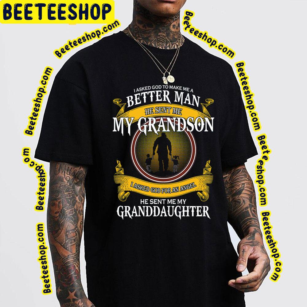 I Asked God To Make Me A Better Man He Sent Me My Grandson Trending Unisex T-Shirt I Asked God To Make Me A Better Man He Sent Me My Grandson Trending Unisex T-Shirt