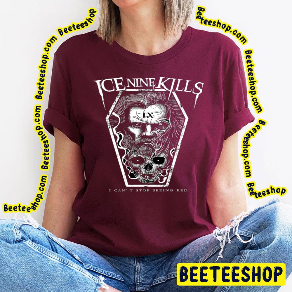 I Can't Stop Seeing Red Ice Nine Kills Trending Unisex T-Shirt I Can't Stop Seeing Red Ice Nine Kills Trending Unisex T-Shirt
