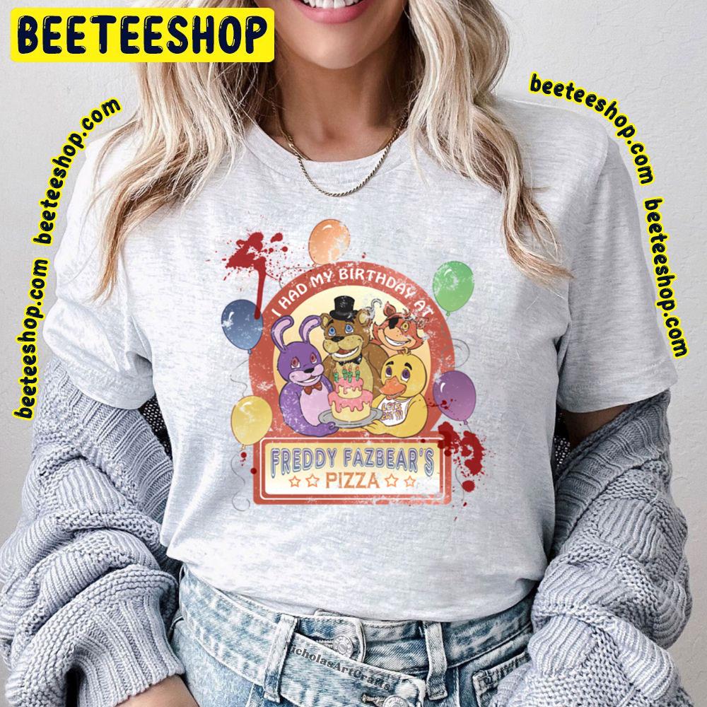 I Had My Birthday At Freddy Fazbear's Pizza Five Nights At Freddy's Trending Unisex T-Shirt I Had My Birthday At Freddy Fazbear's Pizza Five Nights At Freddy's Trending Unisex T-Shirt