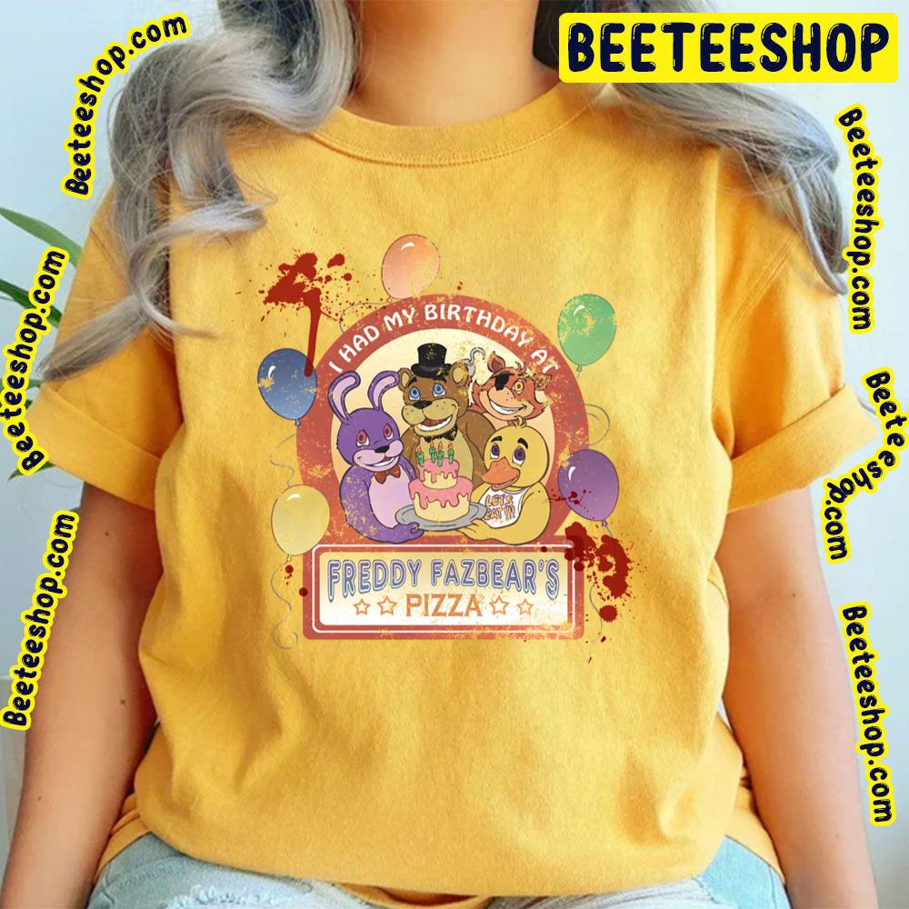 I Had My Birthday At Freddy Fazbear's Pizza Five Nights At Freddy's Trending Unisex T-Shirt I Had My Birthday At Freddy Fazbear's Pizza Five Nights At Freddy's Trending Unisex T-Shirt