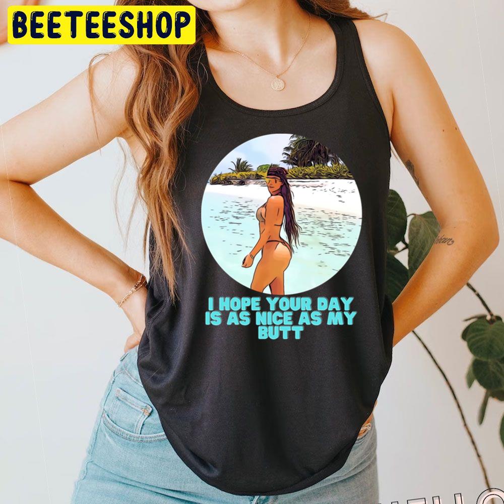 I Hope Your Day Is As Nice As My Butt Kim Kardashian Trending Unisex T-Shirt I Hope Your Day Is As Nice As My Butt Kim Kardashian Trending Unisex T-Shirt