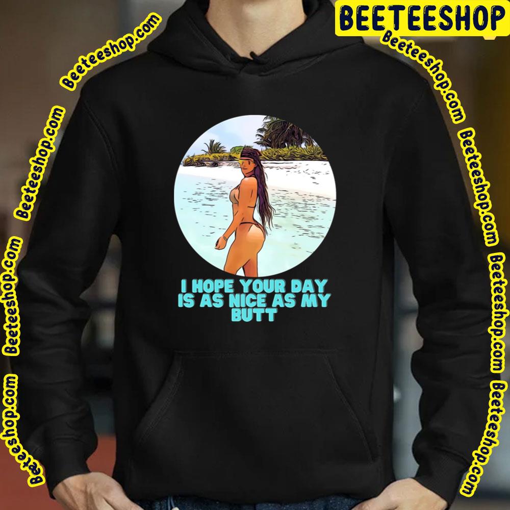 I Hope Your Day Is As Nice As My Butt Kim Kardashian Trending Unisex T-Shirt I Hope Your Day Is As Nice As My Butt Kim Kardashian Trending Unisex T-Shirt