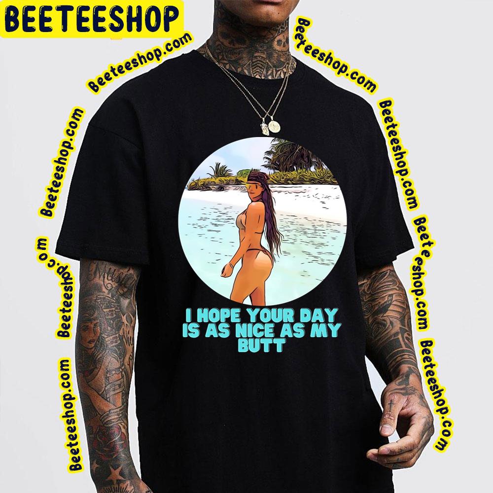 I Hope Your Day Is As Nice As My Butt Kim Kardashian Trending Unisex T-Shirt I Hope Your Day Is As Nice As My Butt Kim Kardashian Trending Unisex T-Shirt