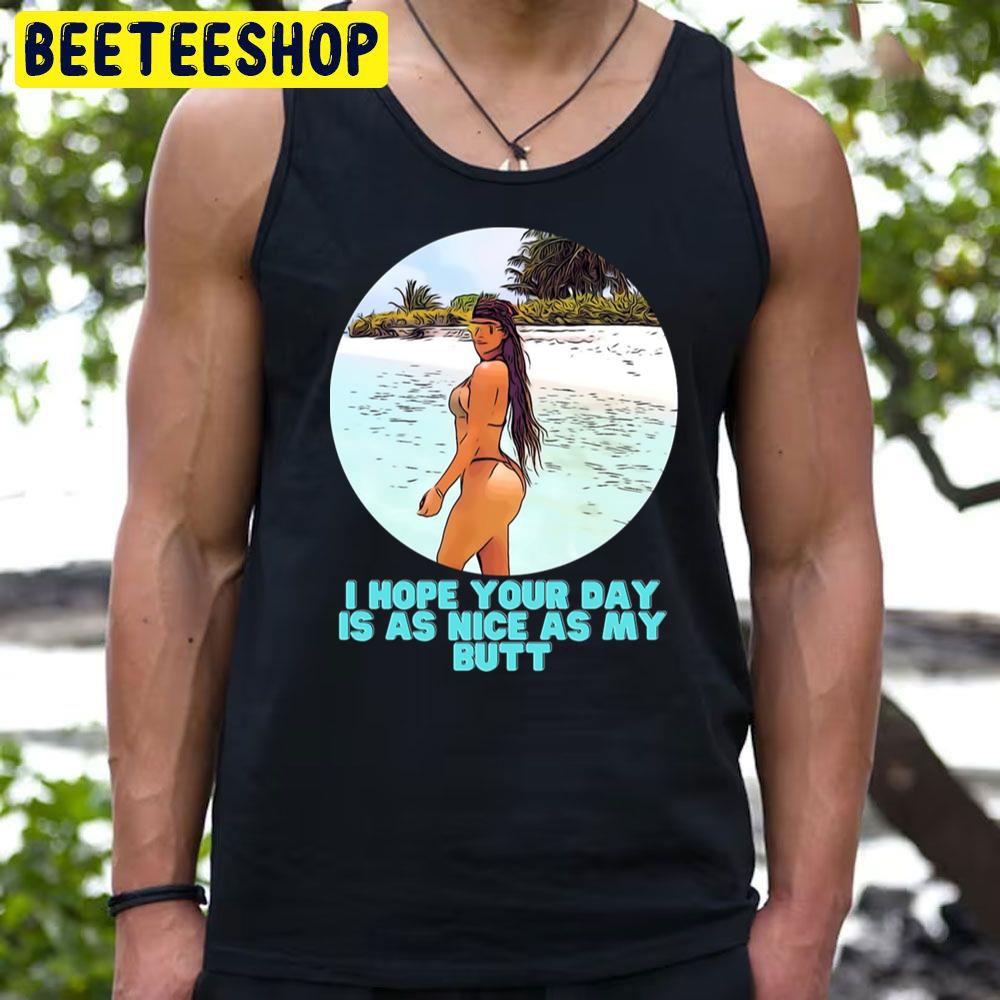 I Hope Your Day Is As Nice As My Butt Kim Kardashian Trending Unisex T-Shirt I Hope Your Day Is As Nice As My Butt Kim Kardashian Trending Unisex T-Shirt