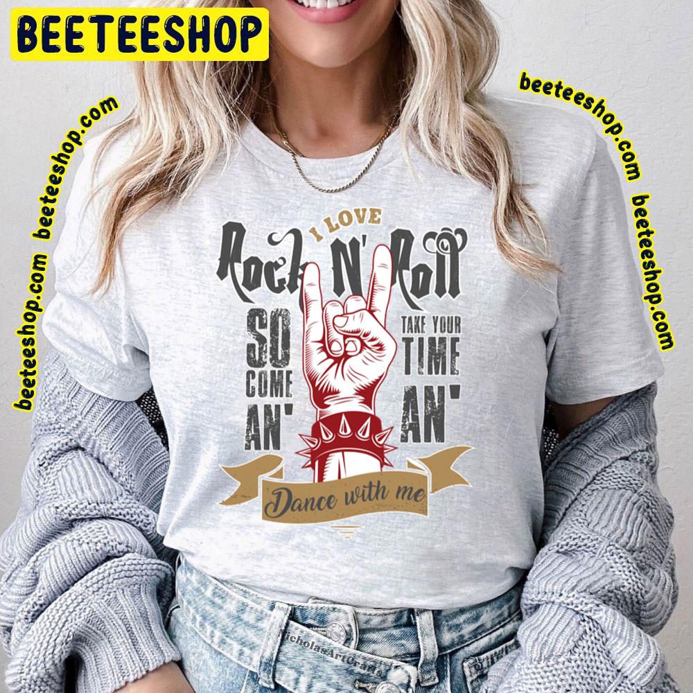 I Love Rock So Come An Take Your Time An Dance With Me Trending Unisex T-Shirt I Love Rock So Come An Take Your Time An Dance With Me Trending Unisex T-Shirt