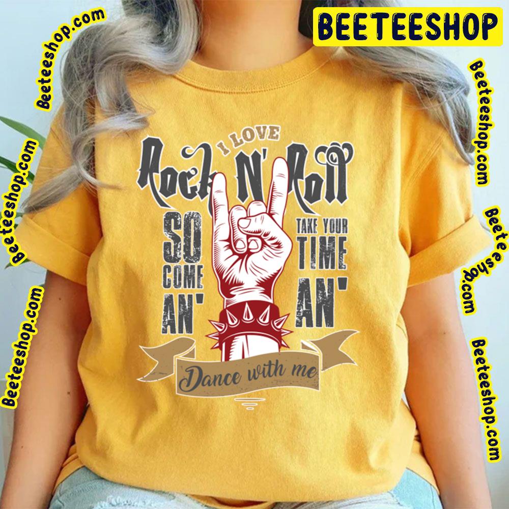 I Love Rock So Come An Take Your Time An Dance With Me Trending Unisex T-Shirt I Love Rock So Come An Take Your Time An Dance With Me Trending Unisex T-Shirt