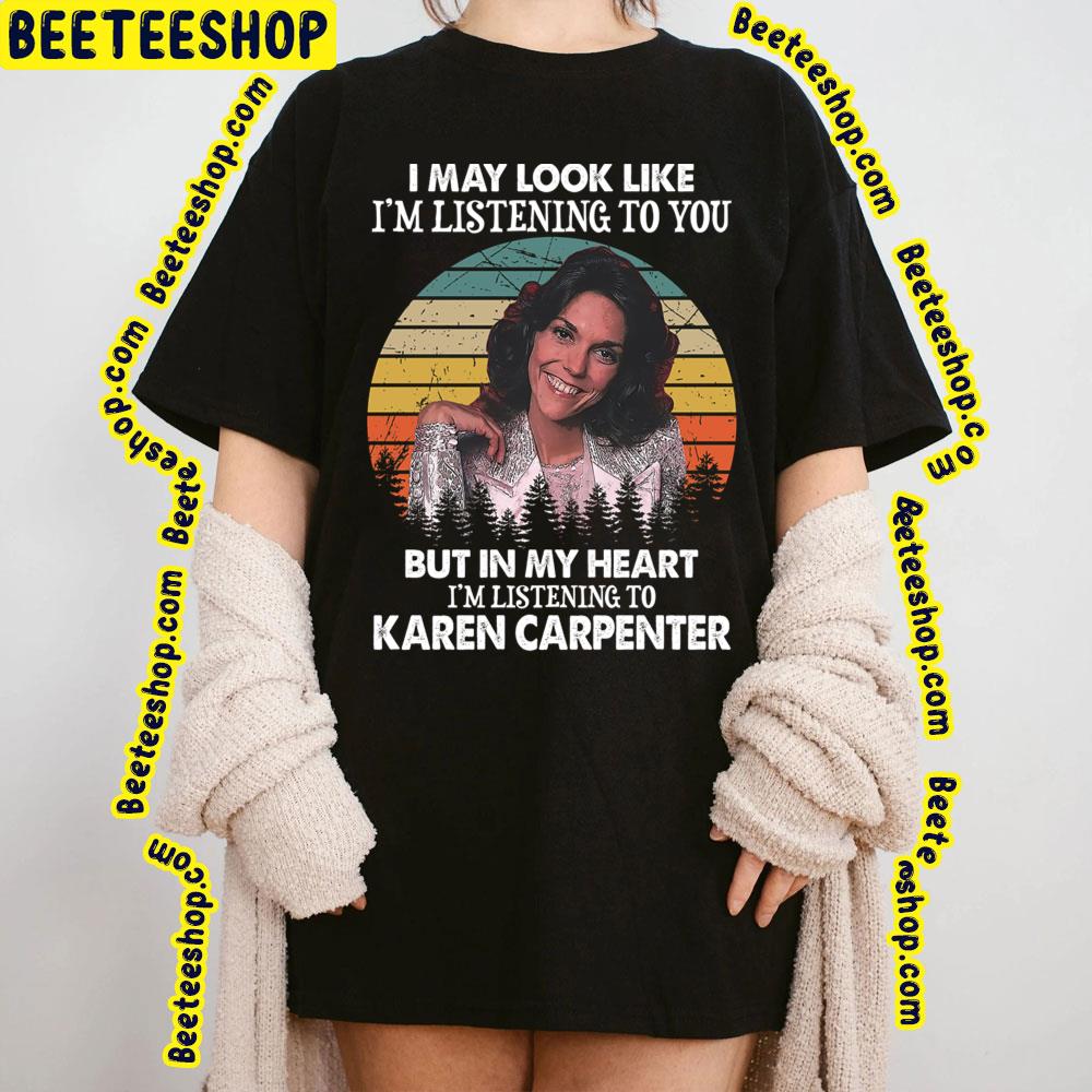 I May Look Like I’m Listening To You Karen Carpenter Vintage Trending Unisex T-Shirt I May Look Like I’m Listening To You Karen Carpenter Vintage Trending Unisex T-Shirt