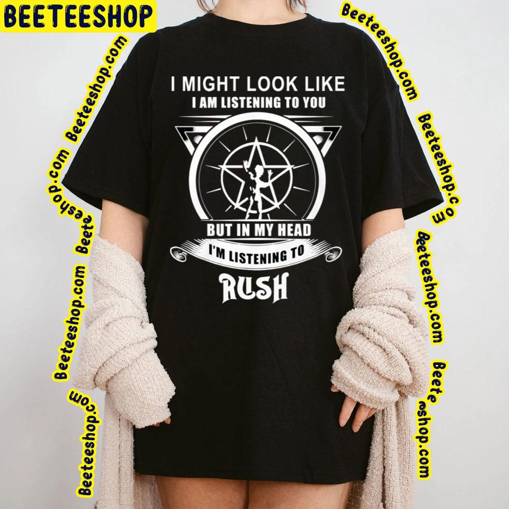 I Might Look Like I'm Listening To Rush Trending Unisex T-Shirt I Might Look Like I'm Listening To Rush Trending Unisex T-Shirt