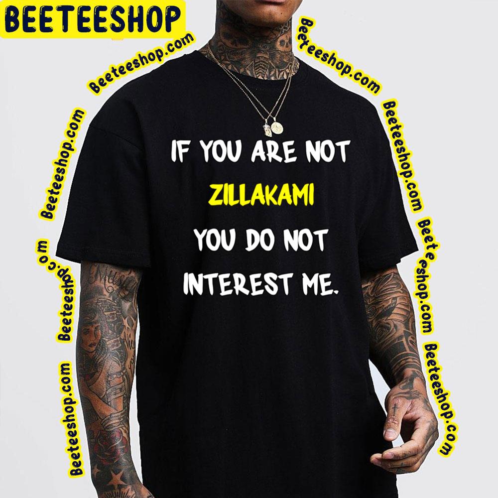 If You Are Not Zillakami Trending Unisex T-Shirt If You Are Not Zillakami Trending Unisex T-Shirt