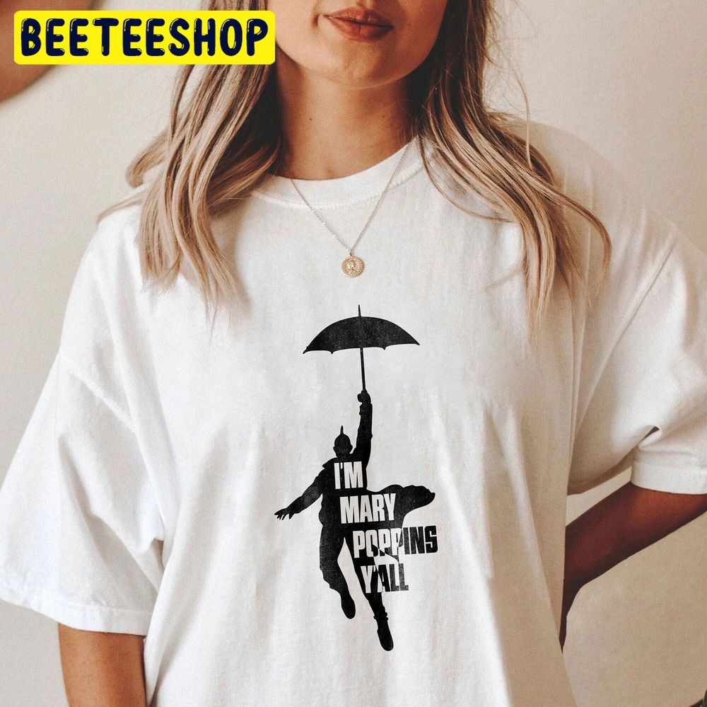 I'm Mary Poppins Y'all Guardians Of Trending Unisex T-Shirt I'm Mary Poppins Y'all Guardians Of Trending Unisex T-Shirt