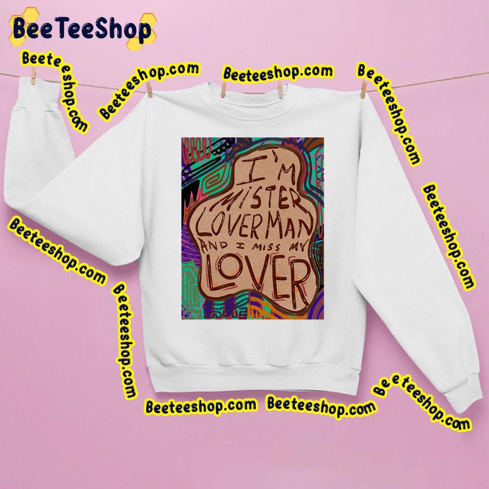 I’m Mister Loverman And I Miss My Lover Trending Unisex Sweatshirt I’m Mister Loverman And I Miss My Lover Trending Unisex Sweatshirt