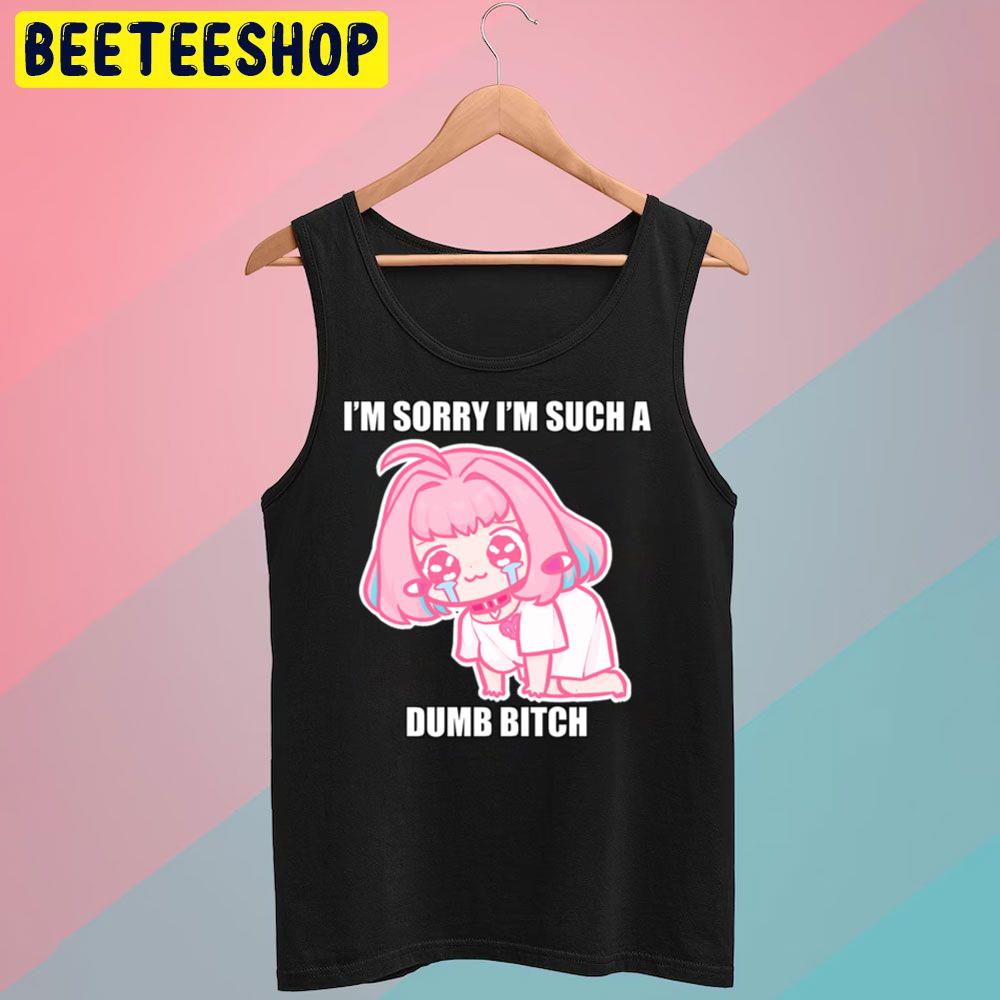I'm Sorry I'm Such A Dumb Bitch Riamu's Apology Trending Unisex T-Shirt I'm Sorry I'm Such A Dumb Bitch Riamu's Apology Trending Unisex T-Shirt