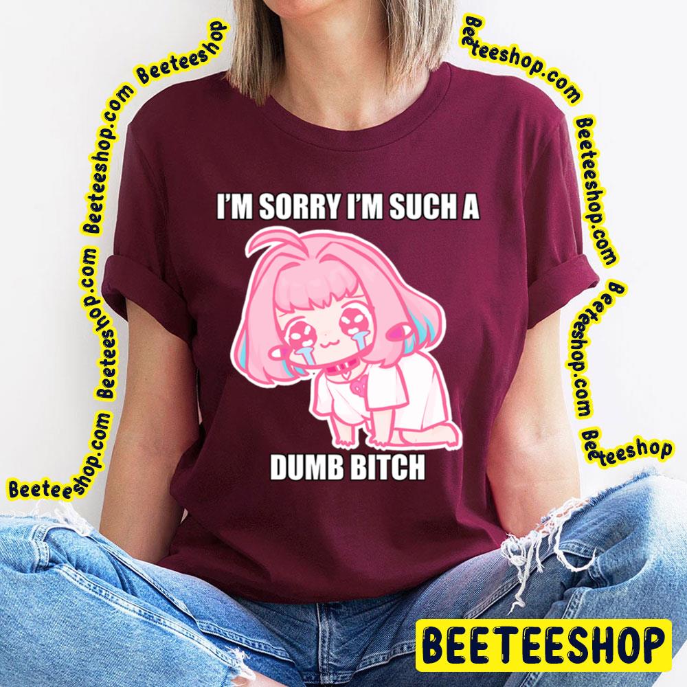 I'm Sorry I'm Such A Dumb Bitch Riamu's Apology Trending Unisex T-Shirt I'm Sorry I'm Such A Dumb Bitch Riamu's Apology Trending Unisex T-Shirt