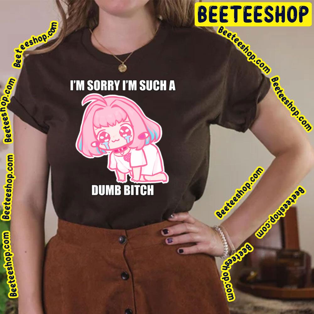 I'm Sorry I'm Such A Dumb Bitch Riamu's Apology Trending Unisex T-Shirt I'm Sorry I'm Such A Dumb Bitch Riamu's Apology Trending Unisex T-Shirt