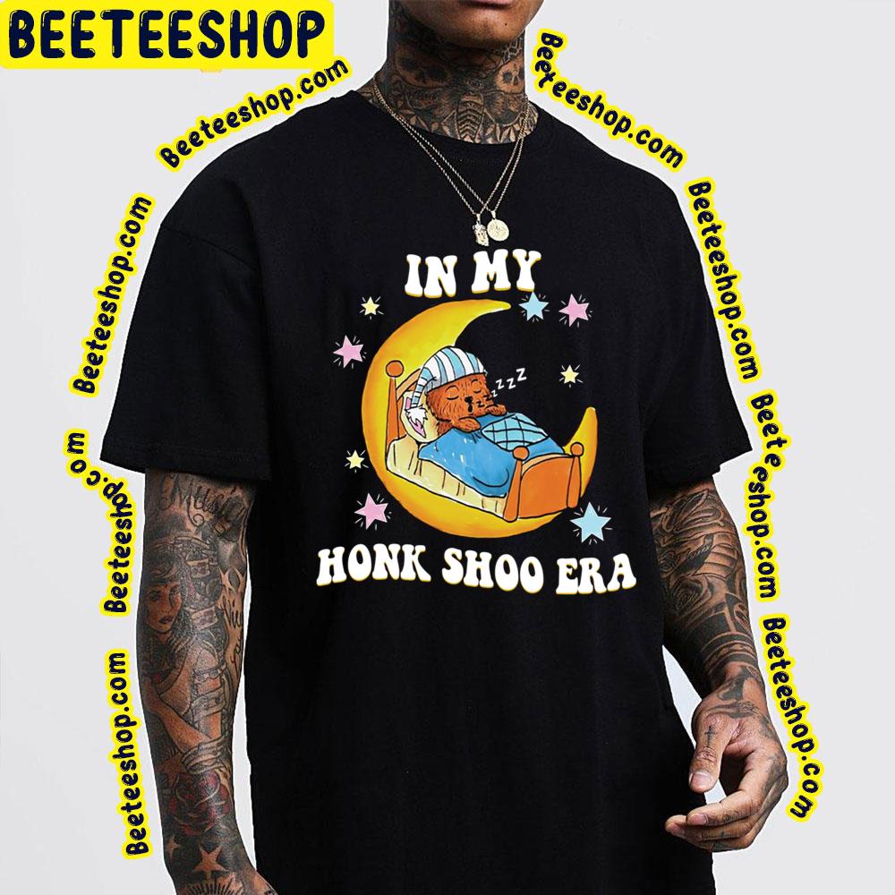 In My Honk Shoo Era Funny In My Honk Shoo Era Trending Unisex T-Shirt In My Honk Shoo Era Funny In My Honk Shoo Era Trending Unisex T-Shirt