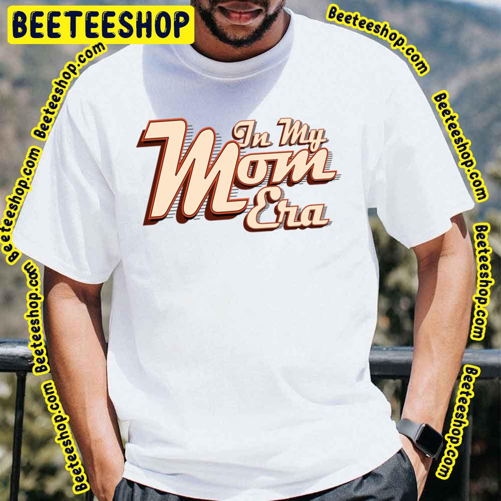 In My Mom Era Family Retro Vintage Trending Unisex T-Shirt In My Mom Era Family Retro Vintage Trending Unisex T-Shirt