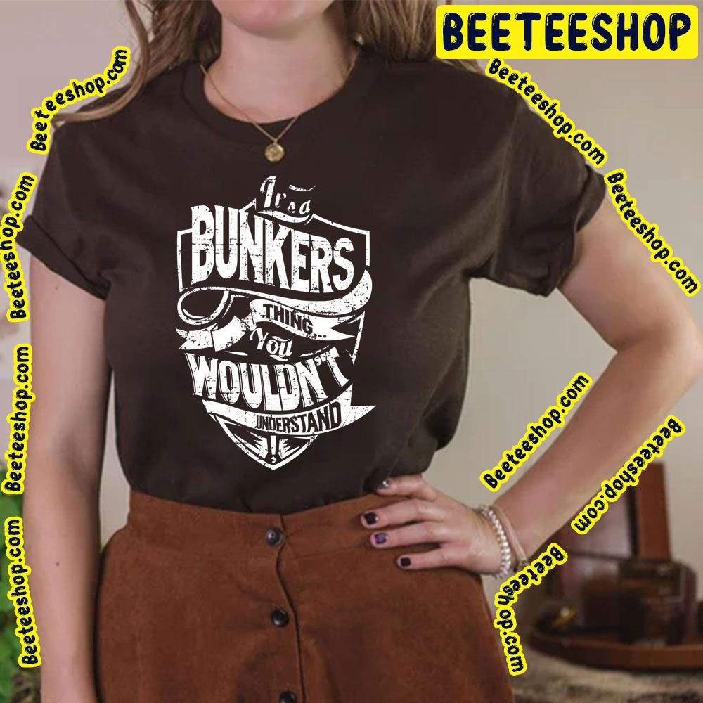 It's A Bunkers Thing You Wouldn't Understand Trending Unisex T-Shirt It's A Bunkers Thing You Wouldn't Understand Trending Unisex T-Shirt