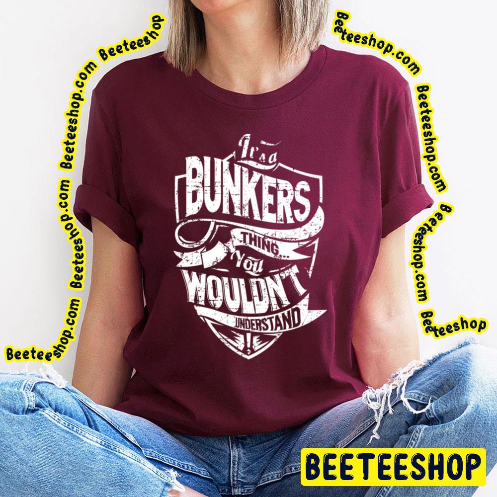 It's A Bunkers Thing You Wouldn't Understand Trending Unisex T-Shirt It's A Bunkers Thing You Wouldn't Understand Trending Unisex T-Shirt