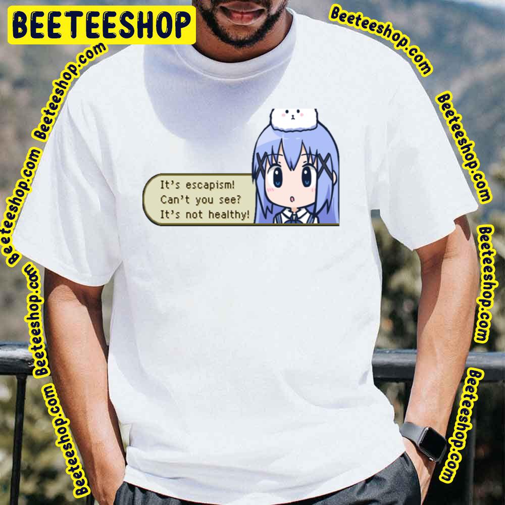 It's Escapism Can't You See It's Not Healthy Chino Escapism Gochiusa Is The Order A Rabbit Trending Unisex T-Shirt It's Escapism Can't You See It's Not Healthy Chino Escapism Gochiusa Is The Order A Rabbit Trending Unisex T-Shirt