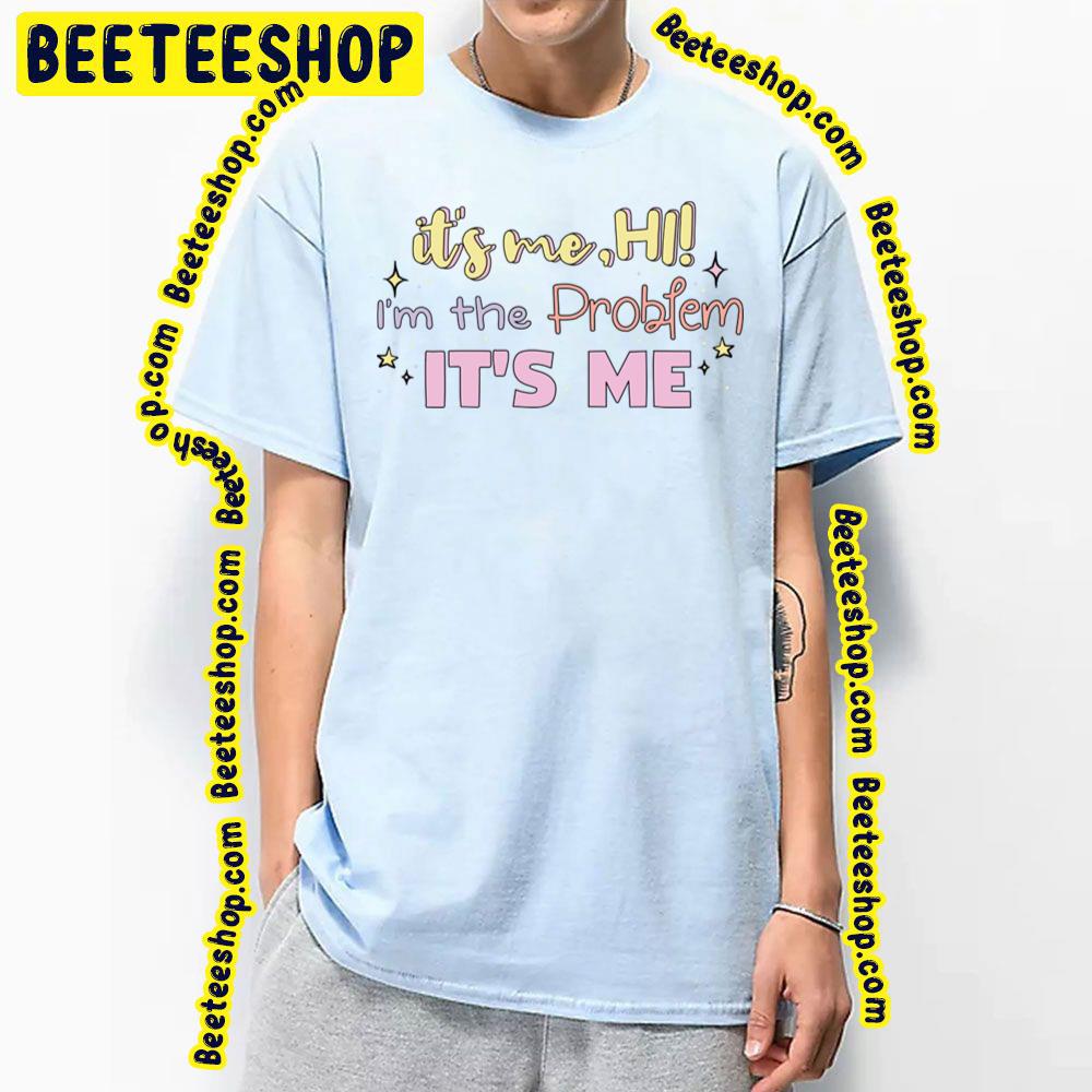 It's Me Hi O'm The Problem Taylor Swift Anti Hero Lyric Swiftie Trending Unisex T-Shirt It's Me Hi O'm The Problem Taylor Swift Anti Hero Lyric Swiftie Trending Unisex T-Shirt