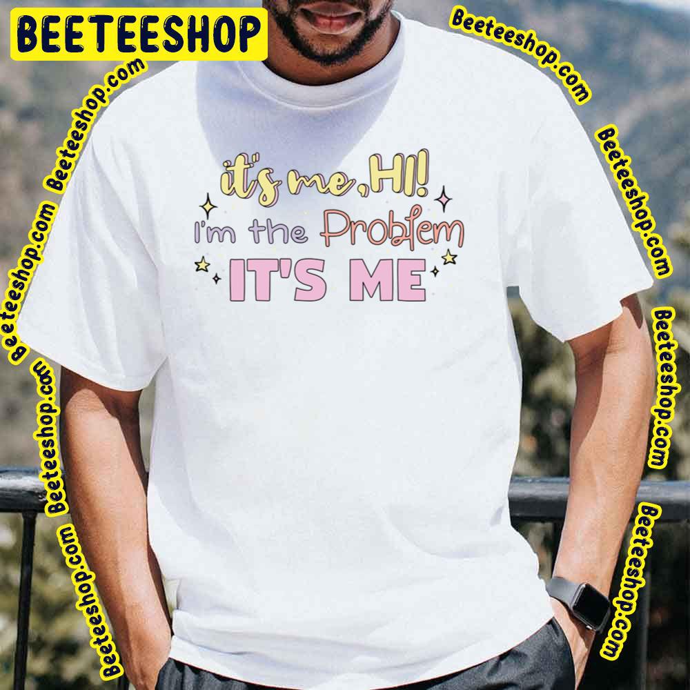 It's Me Hi O'm The Problem Taylor Swift Anti Hero Lyric Swiftie Trending Unisex T-Shirt It's Me Hi O'm The Problem Taylor Swift Anti Hero Lyric Swiftie Trending Unisex T-Shirt