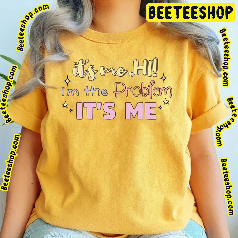 It's Me Hi O'm The Problem Taylor Swift Anti Hero Lyric Swiftie Trending Unisex T-Shirt It's Me Hi O'm The Problem Taylor Swift Anti Hero Lyric Swiftie Trending Unisex T-Shirt