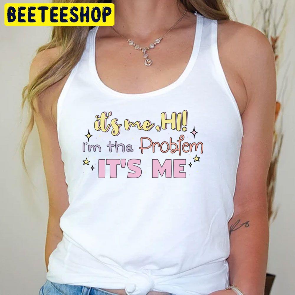 It's Me Hi O'm The Problem Taylor Swift Anti Hero Lyric Swiftie Trending Unisex T-Shirt It's Me Hi O'm The Problem Taylor Swift Anti Hero Lyric Swiftie Trending Unisex T-Shirt