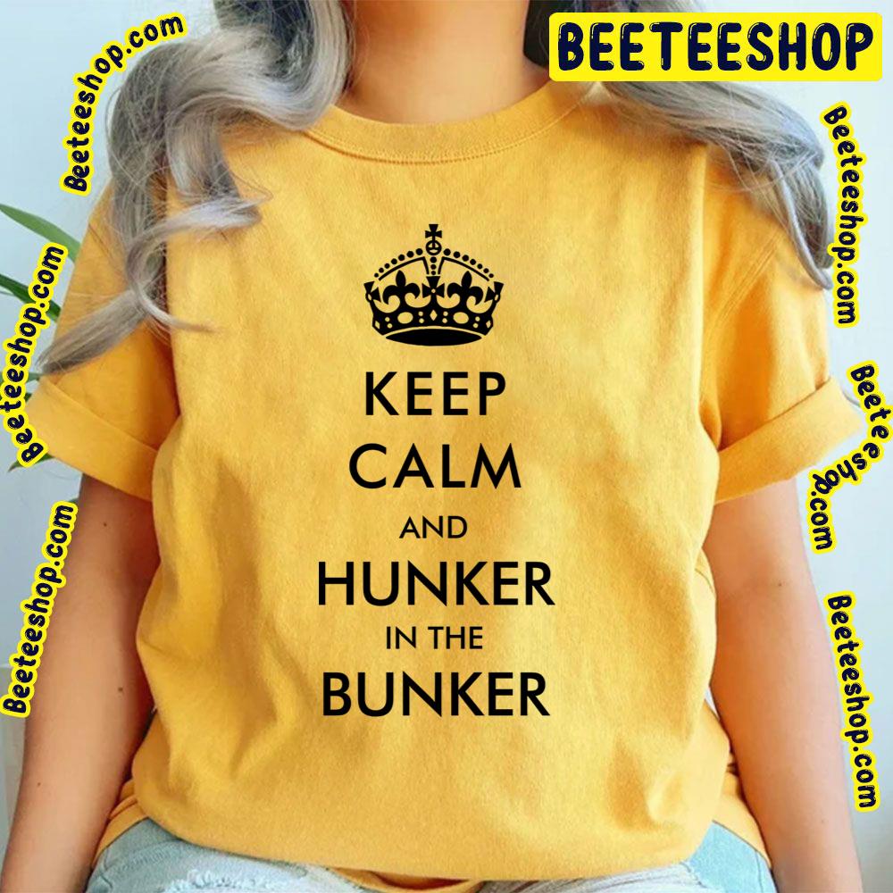 Keep Calm And Hunker In The Bunker Trending Unisex T-Shirt Keep Calm And Hunker In The Bunker Trending Unisex T-Shirt