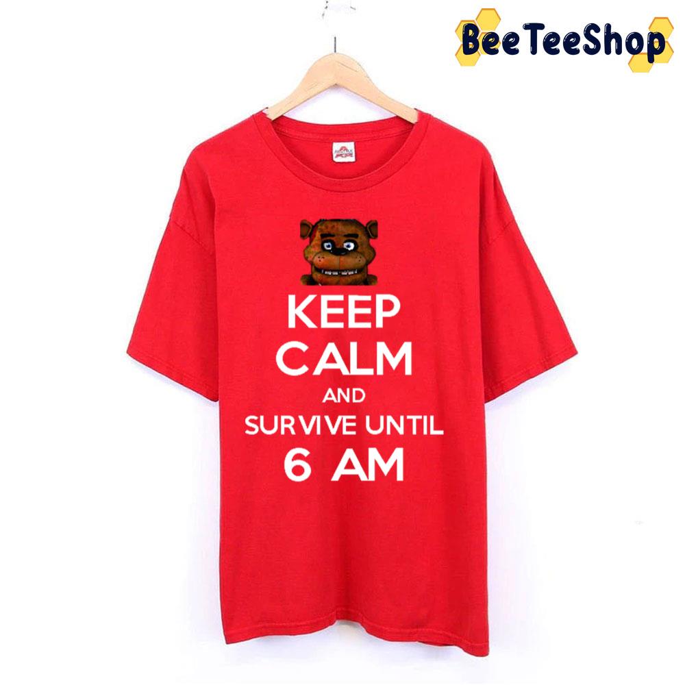 Keep Calm And Survive Until 6 Am Five Nights At Freddy's Trending Unisex T-Shirt Keep Calm And Survive Until 6 Am Five Nights At Freddy's Trending Unisex T-Shirt