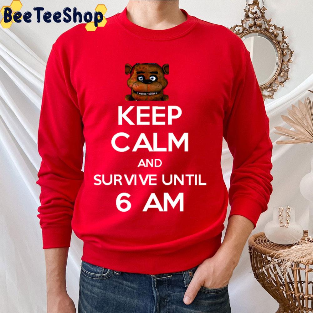 Keep Calm And Survive Until 6 Am Five Nights At Freddy's Trending Unisex T-Shirt Keep Calm And Survive Until 6 Am Five Nights At Freddy's Trending Unisex T-Shirt