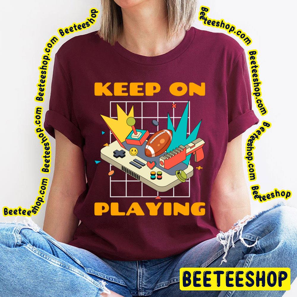 Keep On Playing Trending Unisex T-Shirt Keep On Playing Trending Unisex T-Shirt