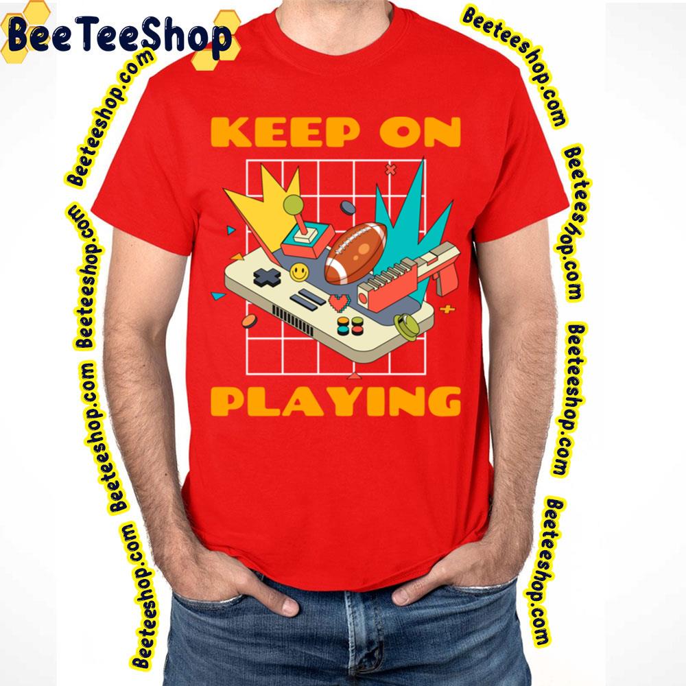 Keep On Playing Trending Unisex T-Shirt Keep On Playing Trending Unisex T-Shirt