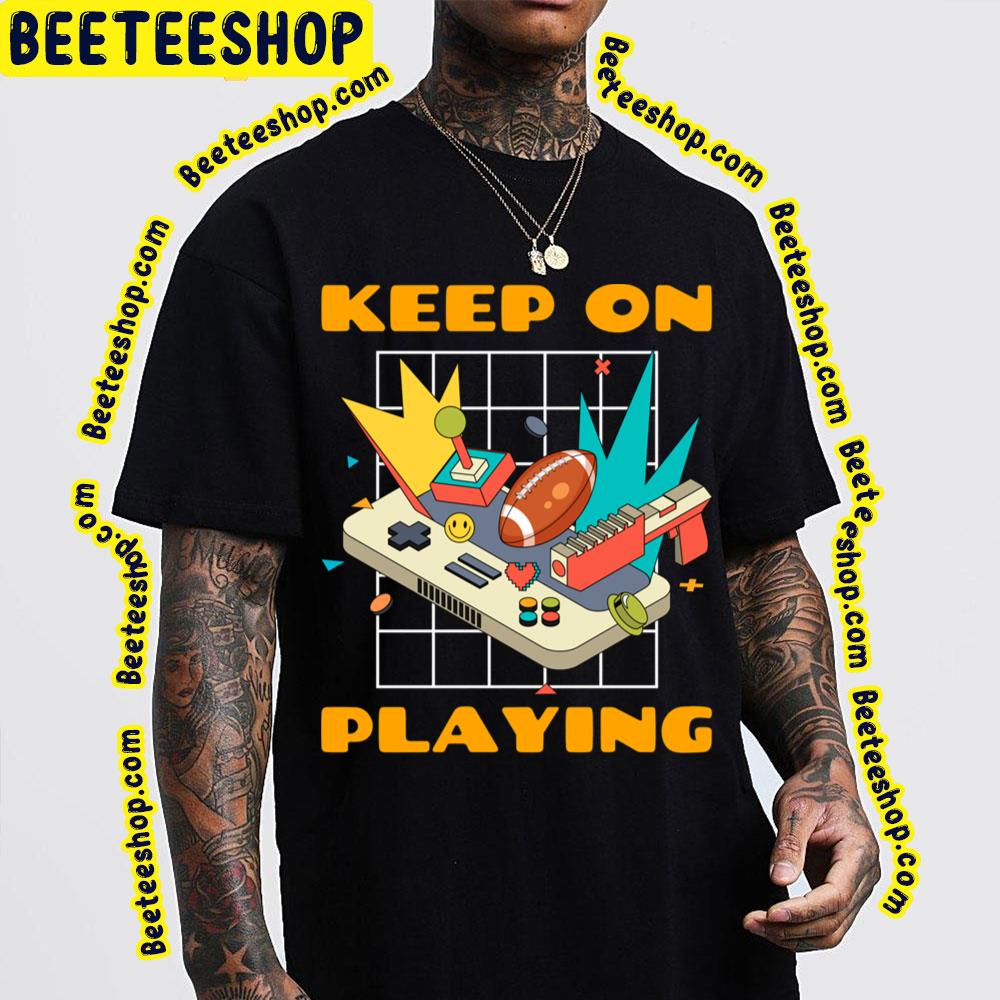 Keep On Playing Trending Unisex T-Shirt Keep On Playing Trending Unisex T-Shirt