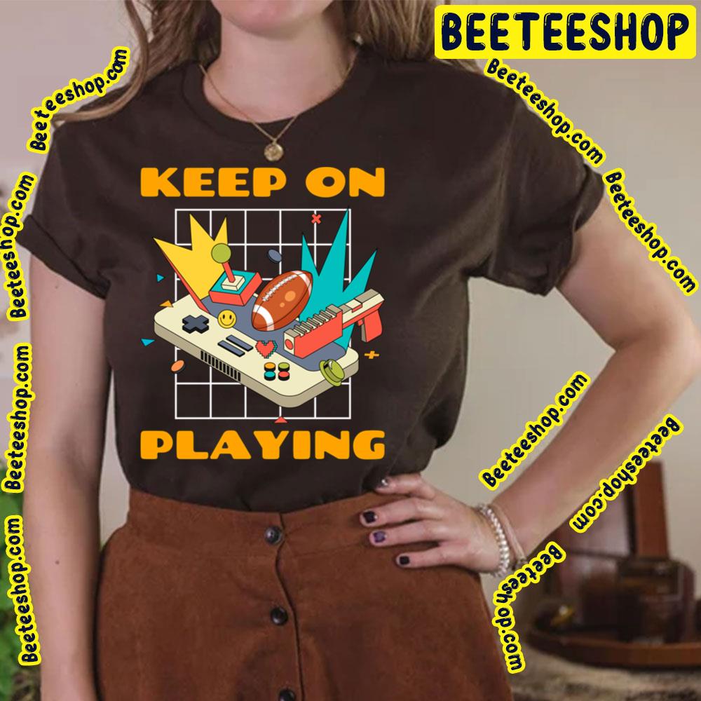 Keep On Playing Trending Unisex T-Shirt Keep On Playing Trending Unisex T-Shirt