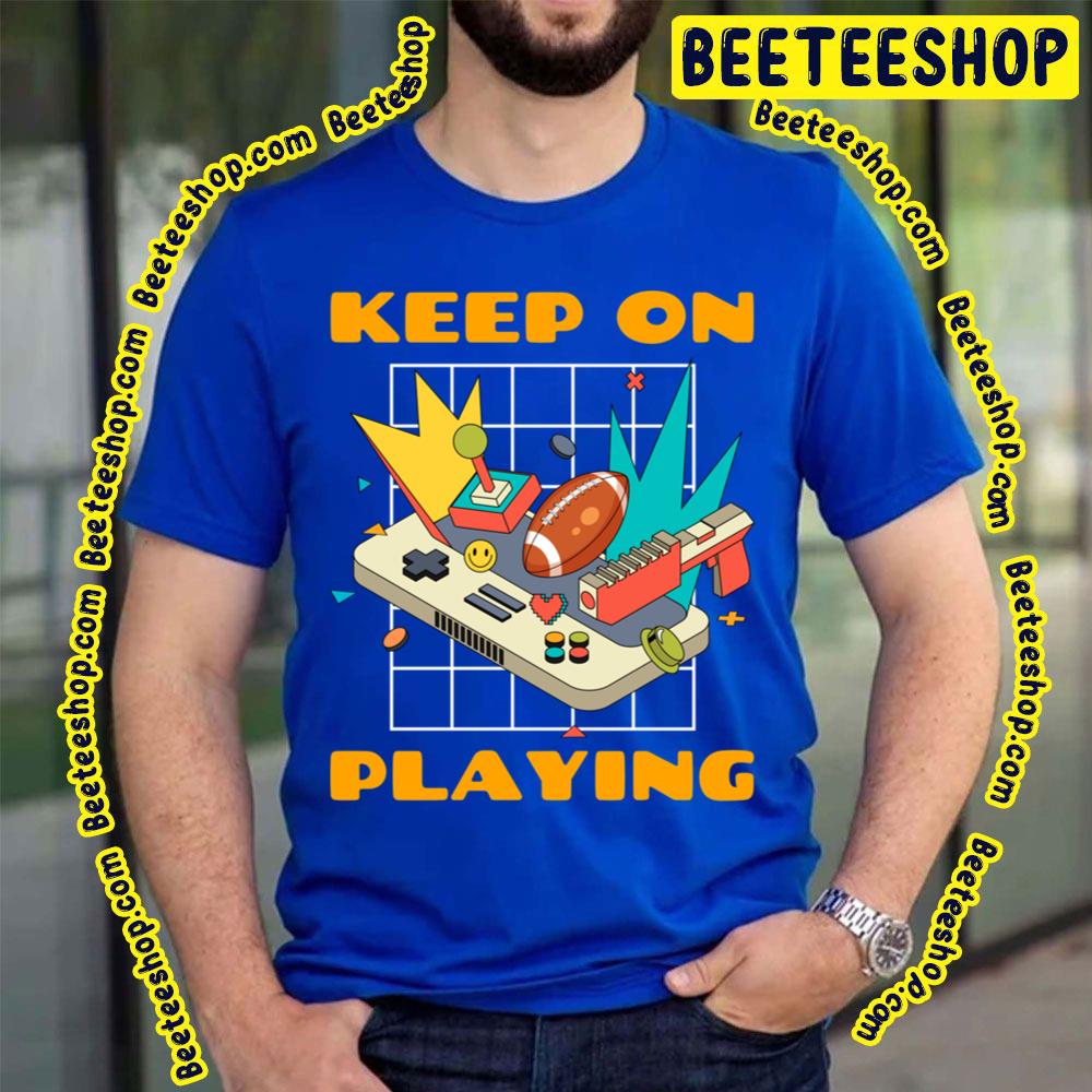Keep On Playing Trending Unisex T-Shirt Keep On Playing Trending Unisex T-Shirt