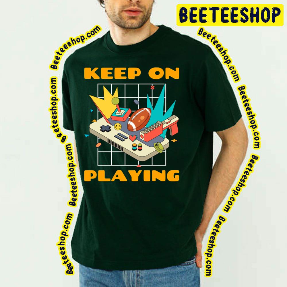 Keep On Playing Trending Unisex T-Shirt Keep On Playing Trending Unisex T-Shirt