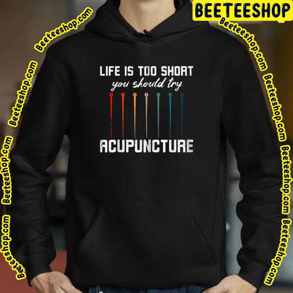 Life Is Too Short You Should Try Acupuncture Trending Unisex T-Shirt Life Is Too Short You Should Try Acupuncture Trending Unisex T-Shirt