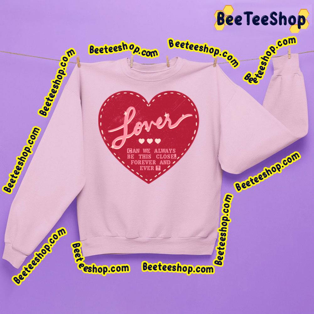 Lover Can We Always Be This Close Forever And Ever Trending Unisex Sweatshirt Lover Can We Always Be This Close Forever And Ever Trending Unisex Sweatshirt