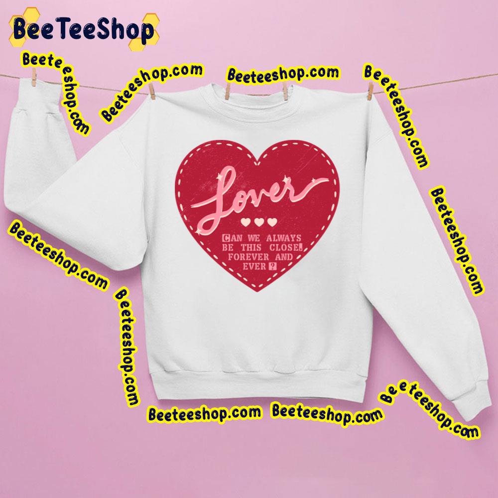 Lover Can We Always Be This Close Forever And Ever Trending Unisex Sweatshirt Lover Can We Always Be This Close Forever And Ever Trending Unisex Sweatshirt