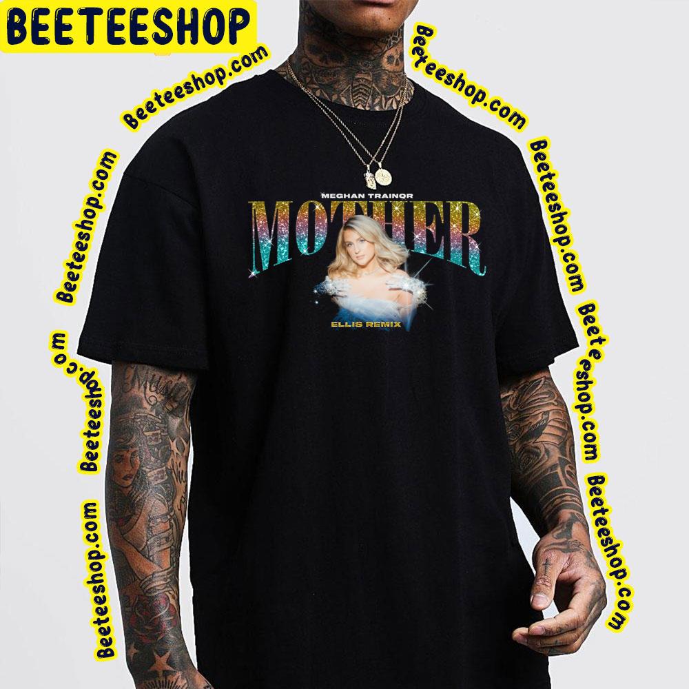 Meghan Trainor - Mother (Remixes) 2023 Trending Unisex T-Shirt Meghan Trainor - Mother (Remixes) 2023 Trending Unisex T-Shirt