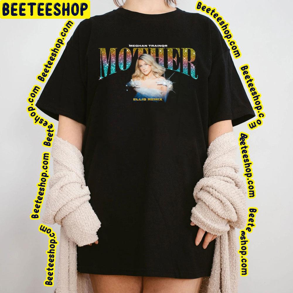 Meghan Trainor - Mother (Remixes) 2023 Trending Unisex T-Shirt Meghan Trainor - Mother (Remixes) 2023 Trending Unisex T-Shirt