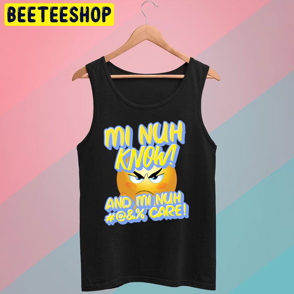 Mi Nuh Know And Mi Nuh Fuck Care Trending Unisex T-Shirt Mi Nuh Know And Mi Nuh Fuck Care Trending Unisex T-Shirt