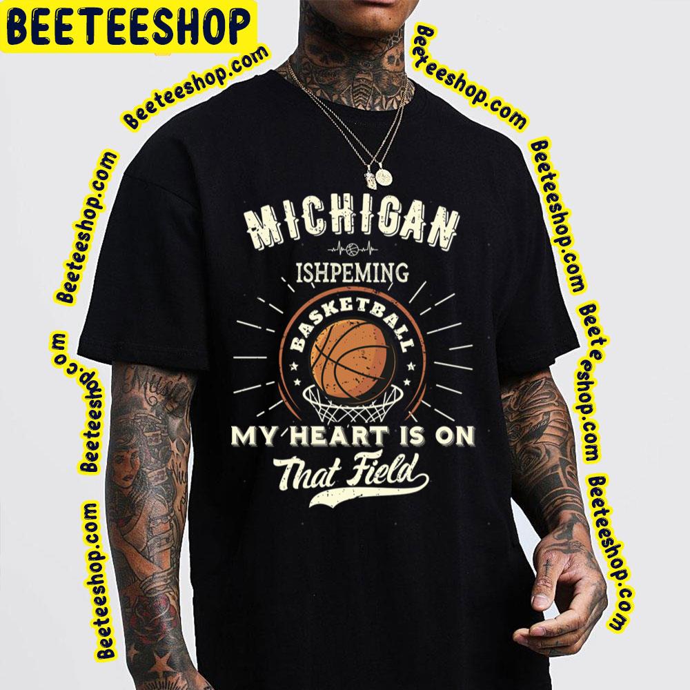 Michigan Ishpeming American Basketball My Heart Is On That Field Trending Unisex T-Shirt Michigan Ishpeming American Basketball My Heart Is On That Field Trending Unisex T-Shirt