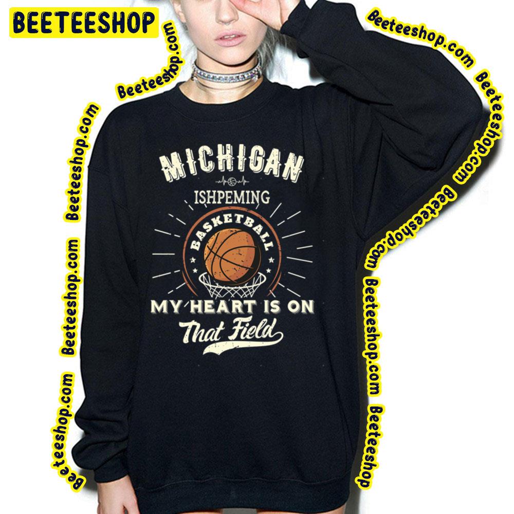 Michigan Ishpeming American Basketball My Heart Is On That Field Trending Unisex T-Shirt Michigan Ishpeming American Basketball My Heart Is On That Field Trending Unisex T-Shirt
