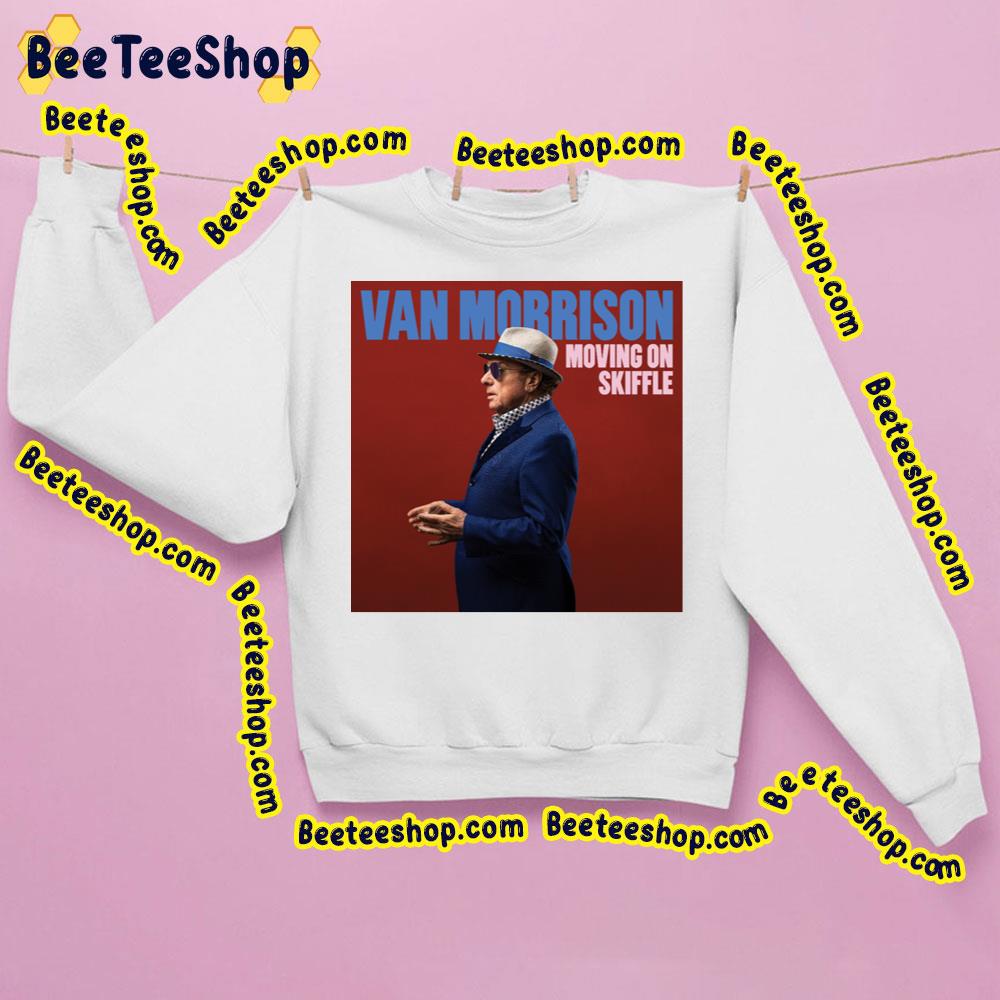 Moving On Skiffle Van Morrison 2023 Trending Unisex Sweatshirt Moving On Skiffle Van Morrison 2023 Trending Unisex Sweatshirt