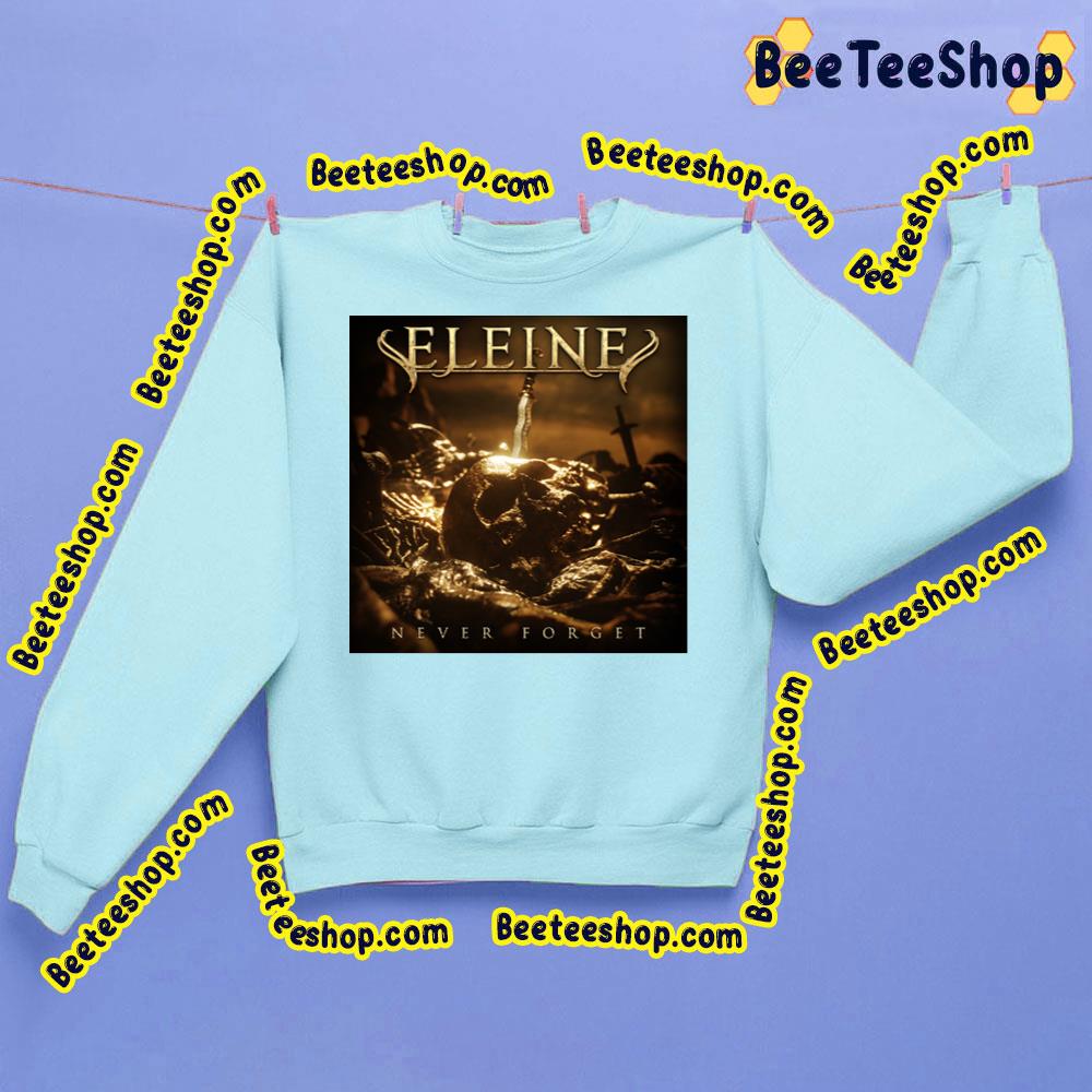 Never Forget Eleine Trending Unisex Sweatshirt Never Forget Eleine Trending Unisex Sweatshirt