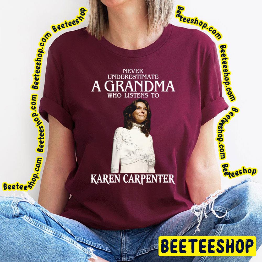 Never Underestimate A Woman Who Listens To Karen Carpenter Trending Unisex T-Shirt Never Underestimate A Woman Who Listens To Karen Carpenter Trending Unisex T-Shirt